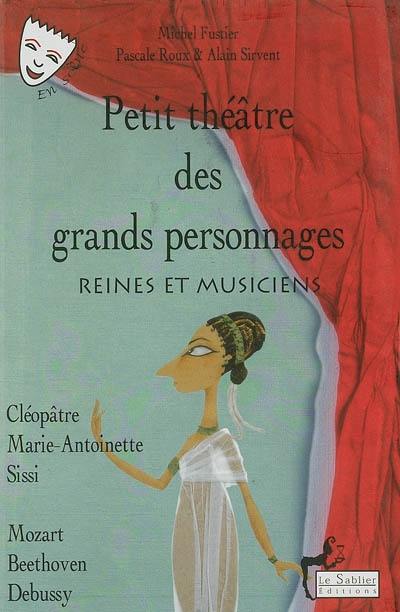 Petit théâtre des grands personnages. Vol. 1. Reines et musiciens Petit théâtre des grands personnages. Vol. 1. Reines et musiciens