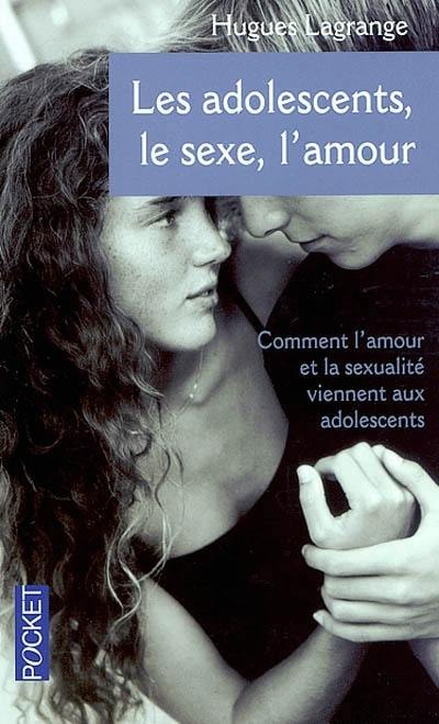 Les adolescents, le sexe et l'amour : intinéraires contrastés Les adolescents, le sexe et l'amour : intinéraires contrastés
