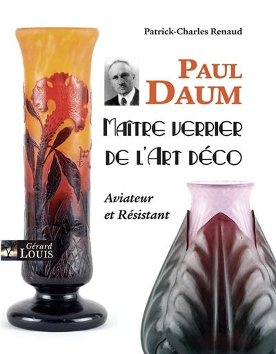 Paul Daum : maître verrier de l'Art déco : aviateur et résistant Paul Daum : maître verrier de l'Art déco : aviateur et résistant