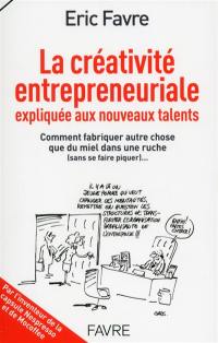 La créativité entrepreneuriale expliquée aux nouveaux talents : comment fabriquer autre chose que du miel dans une ruche (sans se faire piquer)