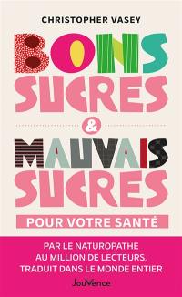 Bons sucres & mauvais sucres pour votre santé