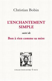 L'enchantement simple. Bon à rien comme sa mère