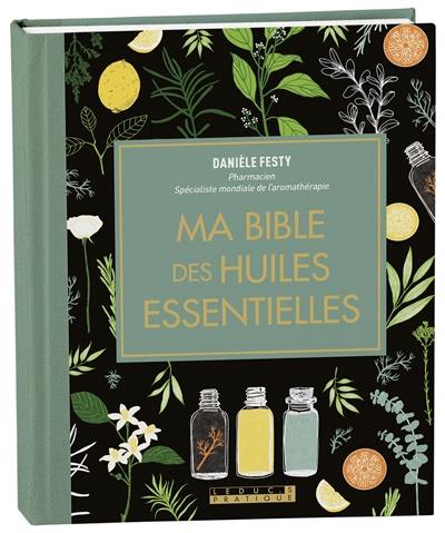 Ma bible des huiles essentielles Ma bible des huiles essentielles