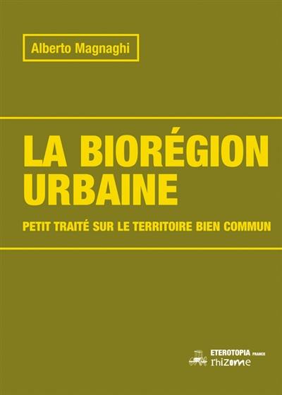 La biorégion urbaine : petit traité sur le territoire bien commun
