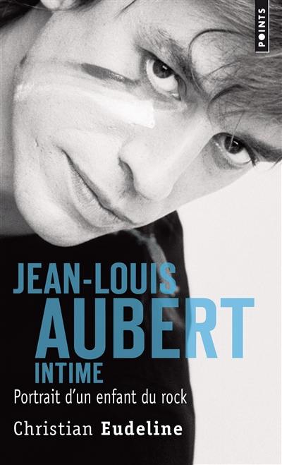 Jean-Louis Aubert intime : portrait d'un enfant du rock Jean-Louis Aubert intime : portrait d'un enfant du rock
