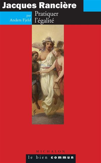 Jacques Rancière : pratiquer l'égalité