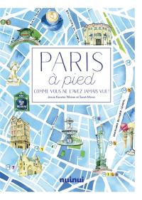 Paris à pied : comme vous ne l'avez jamais vue !