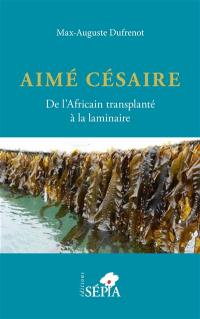Aimé Césaire : de l'Africain transplanté à la laminaire