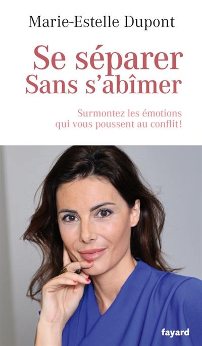 Se séparer sans s'abîmer : surmonter les émotions qui vous poussent au conflit !