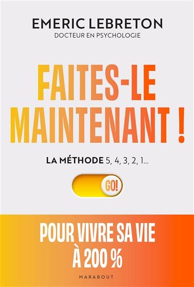 Faites-le maintenant ! : la méthode 5, 4, 3, 2, 1... : pour vivre sa vie à 200 % Faites-le maintenant ! : la méthode 5, 4, 3, 2, 1... : pour vivre sa vie à 200 %