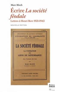Ecrire La société féodale : lettres à Henri Berr, 1924-1943