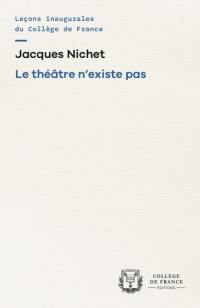 Le théâtre n'existe pas : chaire annuelle Création artistique (2009-2010)