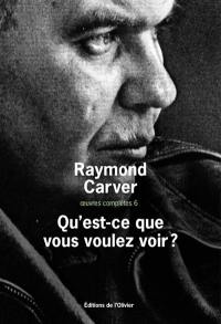 Oeuvres complètes. Vol. 6. Qu'est-ce que vous voulez voir ? Oeuvres complètes. Vol. 6. Qu'est-ce que vous voulez voir ?
