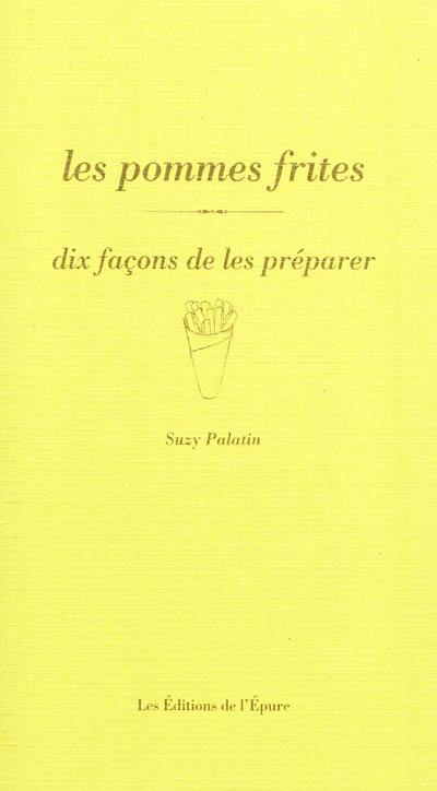 Les pommes frites : dix façons de les préparer Les pommes frites : dix façons de les préparer