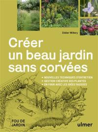 Créer un beau jardin sans corvées : nouvelles techniques d'entretien, gestion créative des plantes : en finir avec les idées fausses
