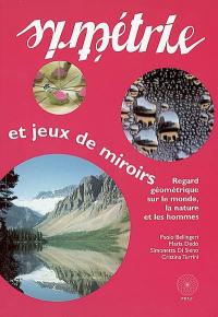 Symétrie et jeux de miroirs : regard géométrique sur le monde, la nature et les hommes
