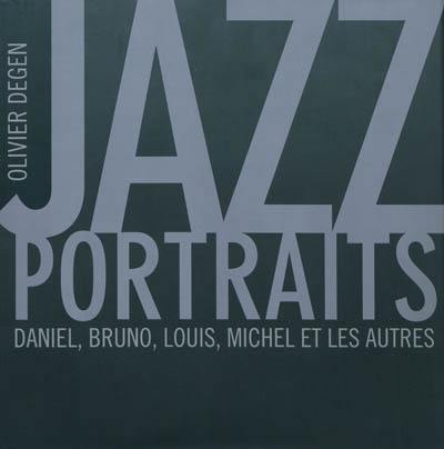 Jazz portraits : Daniel, Bruno, Louis, Michel et les autres Jazz portraits : Daniel, Bruno, Louis, Michel et les autres
