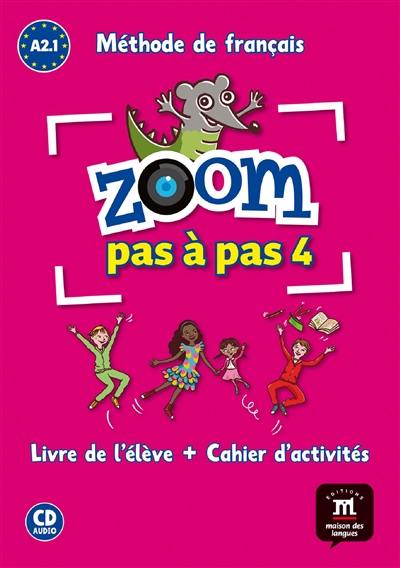 Zoom pas à pas 4 : méthode de français A2.1 : livre de l'élève + cahier d'activités Zoom pas à pas 4 : méthode de français A2.1 : livre de l'élève + cahier d'activités