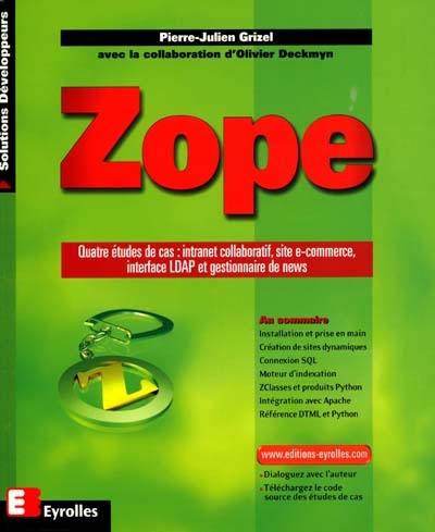 Zope : quatre études de cas : intranet collaboratif, site e-commerce, interface LDAP et gestionnaire de news Zope : quatre études de cas : intranet collaboratif, site e-commerce, interface LDAP et gestionnaire de news