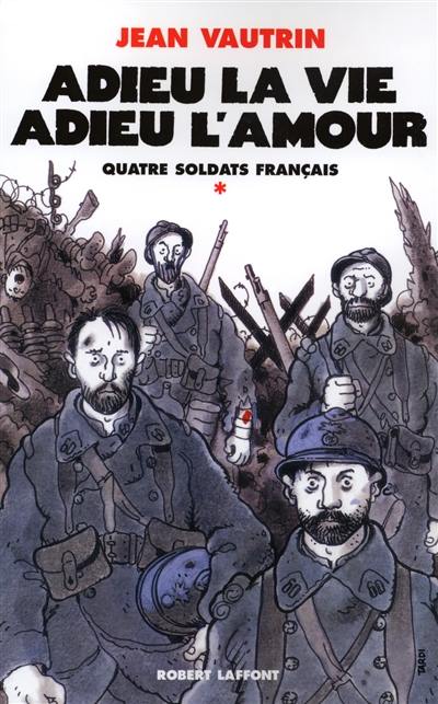 Quatre soldats français. Vol. 1. Adieu la vie, adieu l'amour : chanson-feuilleton en 10 couplets et un fredon