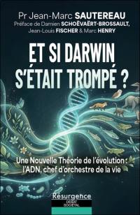 Et si Darwin s'était trompé ? : une nouvelle théorie de l'évolution : l'ADN, chef d'orchestre de la vie