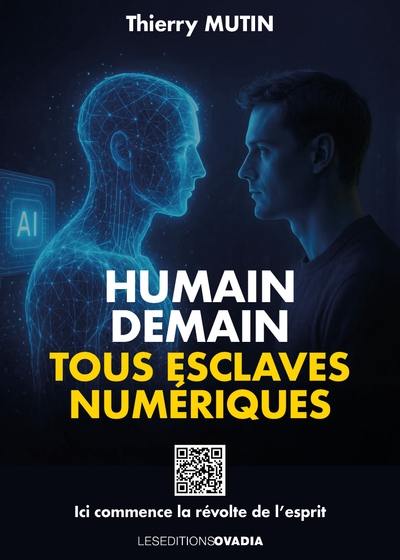 Humain demain : tous esclaves numériques : ici commence la révolte de l'esprit