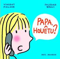 Papa, houêtu ?
