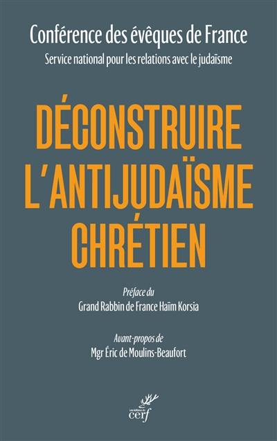 Déconstruire l'antijudaïsme chrétien : à partir de l'enseignement de l'Eglise Déconstruire l'antijudaïsme chrétien : à partir de l'enseignement de l'Eglise