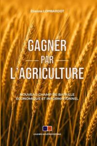 Gagner par l'agriculture : nouveau champ de bataille économique et informationnel