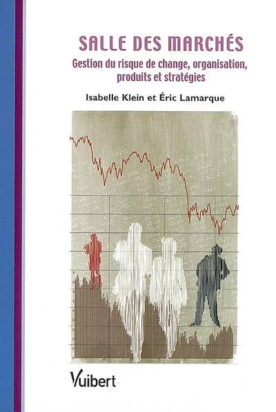 Salle des marchés : gestion du risque de change, organisation, produits et stratégies
