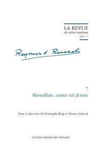 Raymond Roussel. Vol. 7. Merveilleux, sciences (et) fictions