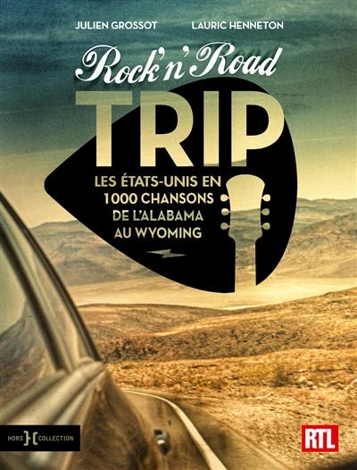 Rock'n'road trip : les Etats-Unis en 1.000 chansons de l'Alabama au Wyoming Rock'n'road trip : les Etats-Unis en 1.000 chansons de l'Alabama au Wyoming