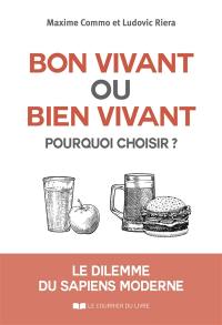 Bon vivant ou bien vivant, pourquoi choisir ? : le dilemme du sapiens moderne