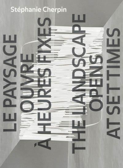 Le paysage ouvre à heures fixes. The landscape opens at set times Le paysage ouvre à heures fixes. The landscape opens at set times
