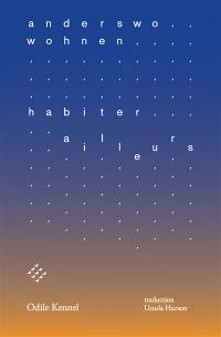 Anderswo wohnen. Habiter ailleurs