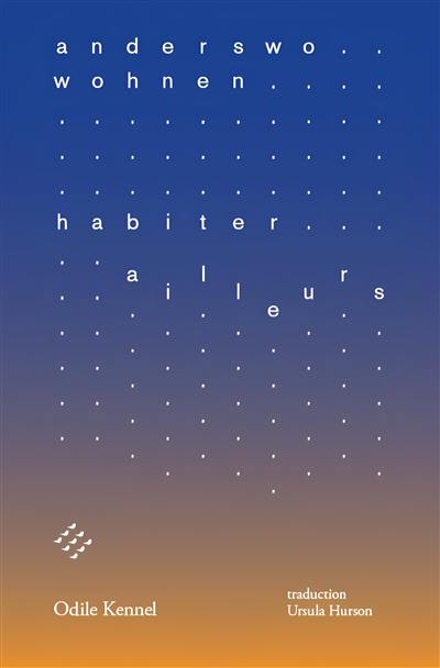 Anderswo wohnen. Habiter ailleurs