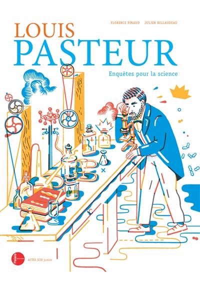 Louis Pasteur, enquêtes pour la science Louis Pasteur, enquêtes pour la science