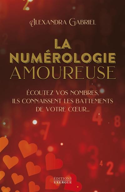 La numérologie amoureuse : écoutez vos nombres, ils connaissent les battements de votre coeur...