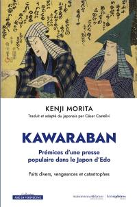 Kawaraban, prémices d'une presse populaire dans le Japon d'Edo : faits divers, vengeances et catastrophes