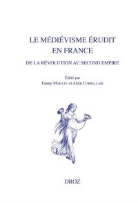 Le médiévisme érudit en France de la Révolution au second Empire