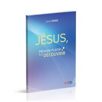 Jésus, prendre plaisir à le découvrir Jésus, prendre plaisir à le découvrir