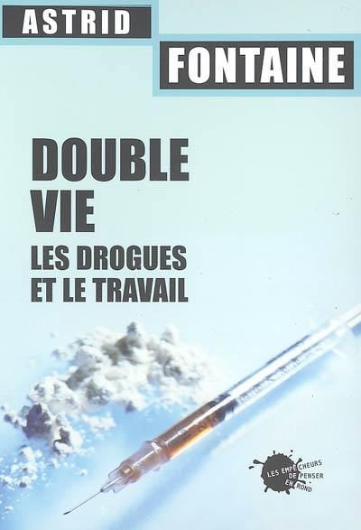Double vie : les drogues et le travail Double vie : les drogues et le travail