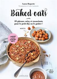 Baked oats : 40 gâteaux sains et rassasiants pour le petit-déj' ou le goûter !