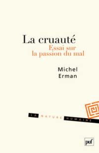 La cruauté : essai sur la passion du mal