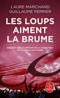 Les loups aiment la brume : enquête sur les opérations clandestines de la Turquie en Europe Les loups aiment la brume : enquête sur les opérations clandestines de la Turquie en Europe