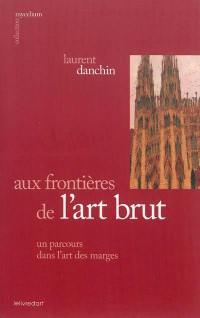 Aux frontières de l'art brut, un parcours dans l'art des marges
