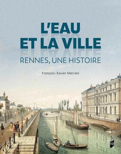 L'eau et la ville : Rennes, une histoire L'eau et la ville : Rennes, une histoire