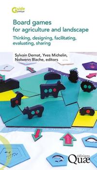 Board games for agriculture and landscape : thinking, designing, facilitating, evaluating, sharing