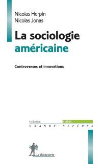 La sociologie américaine : controverses et innovations