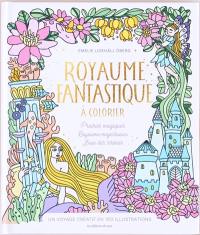 Royaume fantastique à colorier : prairies magiques, royaume majestueux, baie des sirènes : un voyage créatif en 100 illustrations